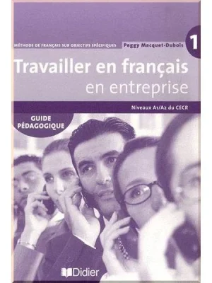 Книга для вчителя Travailler en Français en Entreprise 1 Guide Pédagogique