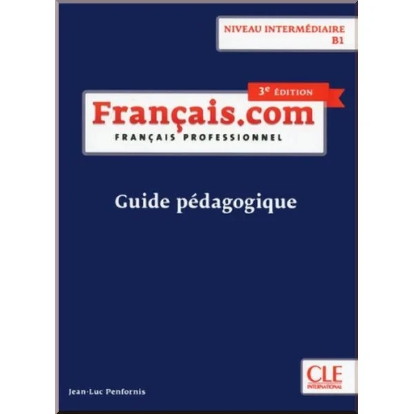 Книга для вчителя Français.com 3e Édition Intermédiaire Guide Pédagogique