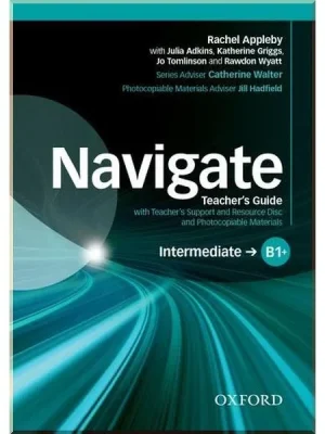 Книга для вчителя Navigate Intermediate Teacher's Guide with Teacher's Support and Resource Disc and Photocopiable Materials