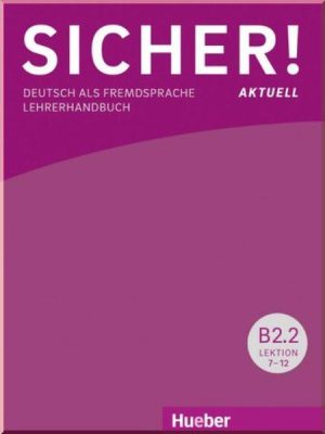 Книга для вчителя Sicher! Aktuell B2.2 Lehrerhandbuch Lektion 7-12
