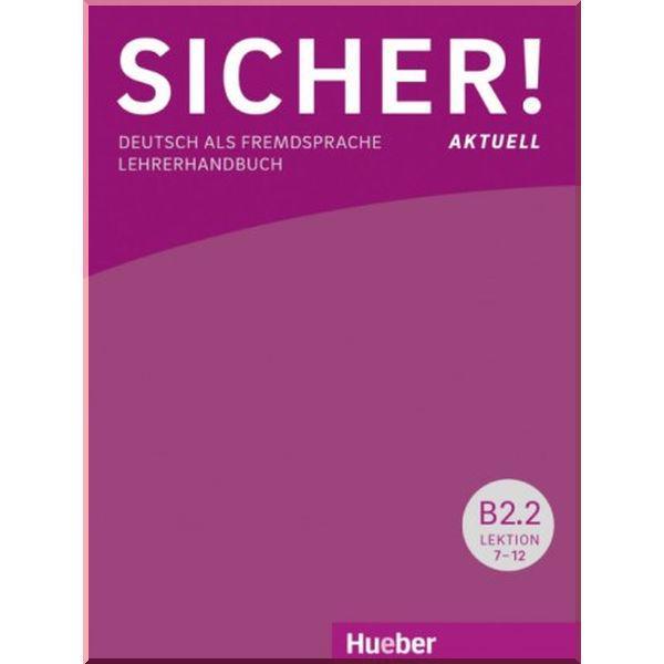 Книга для вчителя Sicher! Aktuell B2.2 Lehrerhandbuch Lektion 7-12