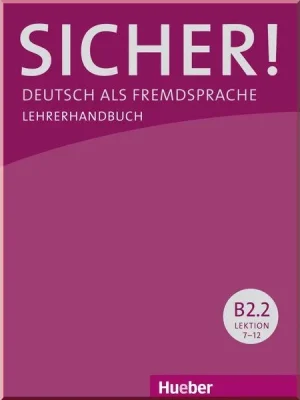 Книга для вчителя Sicher! B2.2 Lehrerhandbuch Lektion 7-12