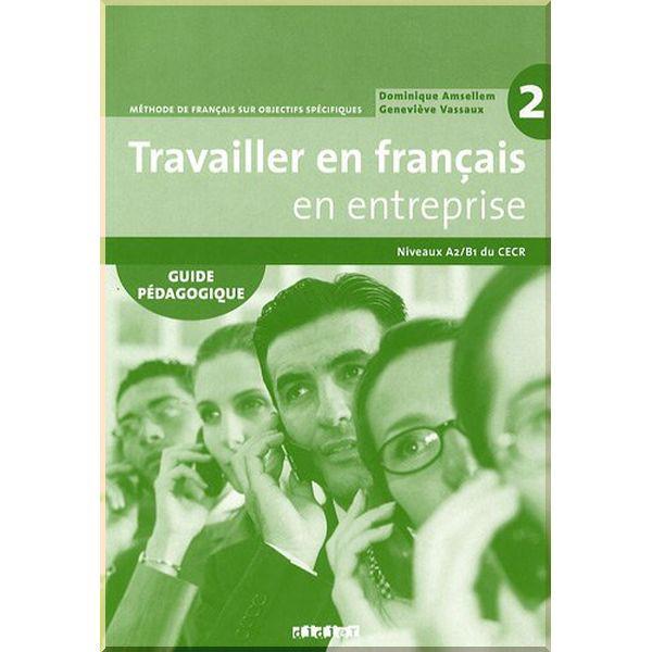 Книга для вчителя Travailler en Français en Entreprise 2 Guide Pédagogique